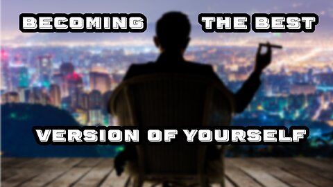 BECOMING THE BEST VERSION OF YOUSELF