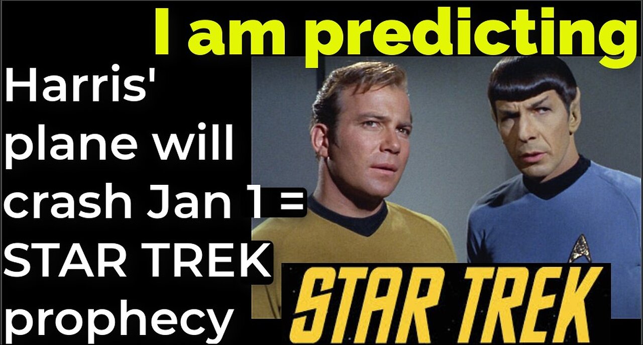 I am predicting: Harris' plane will crash Jan 1 = STAR TREK prophecy