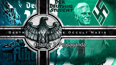 Destruction of the Occult Nazis: Chapter 3, Propoganda