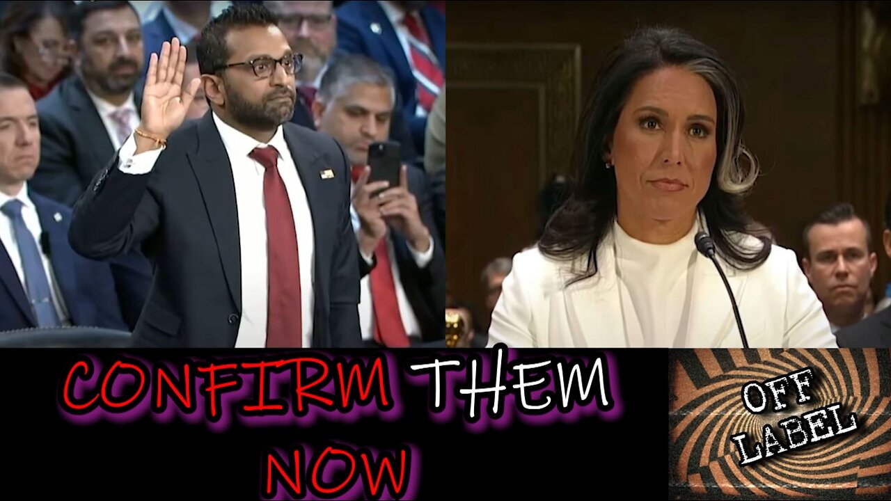 CONFIRM KASH PATEL AND TULSI GABBARD NOW!