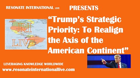 “Trump’s Strategic Priority: To Realign the Axis of the American Continent”