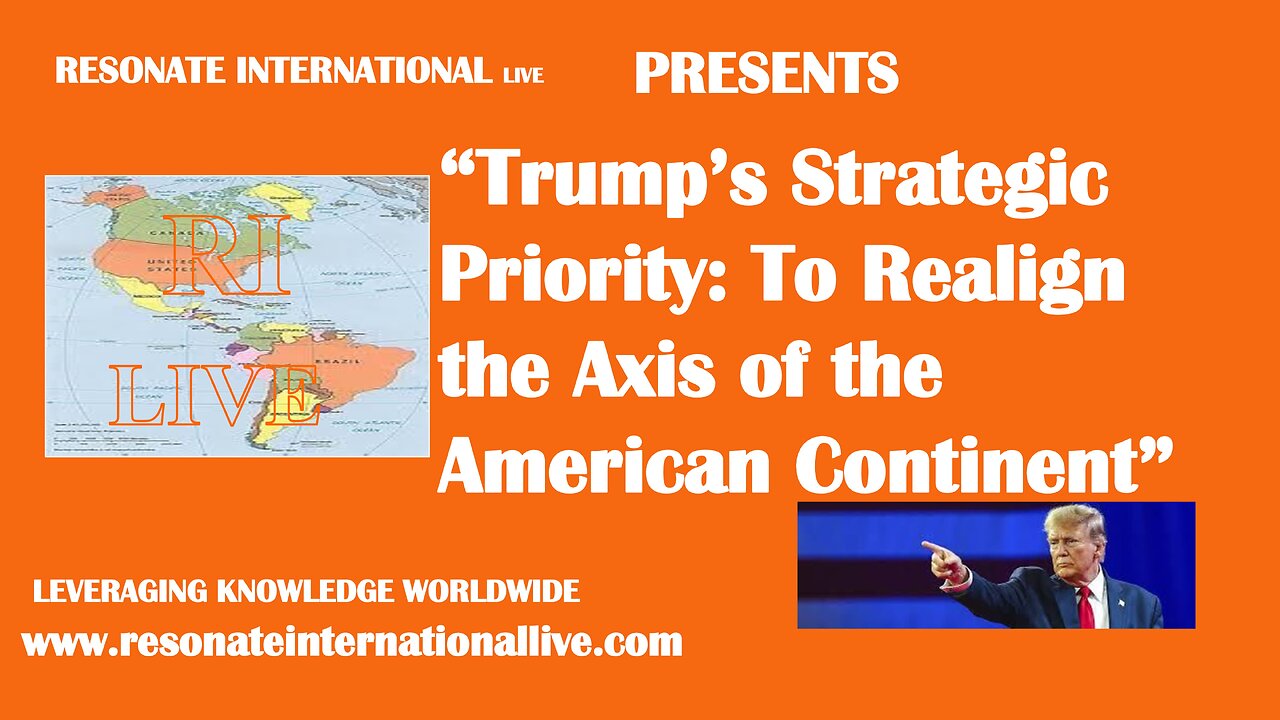 “Trump’s Strategic Priority: To Realign the Axis of the American Continent”