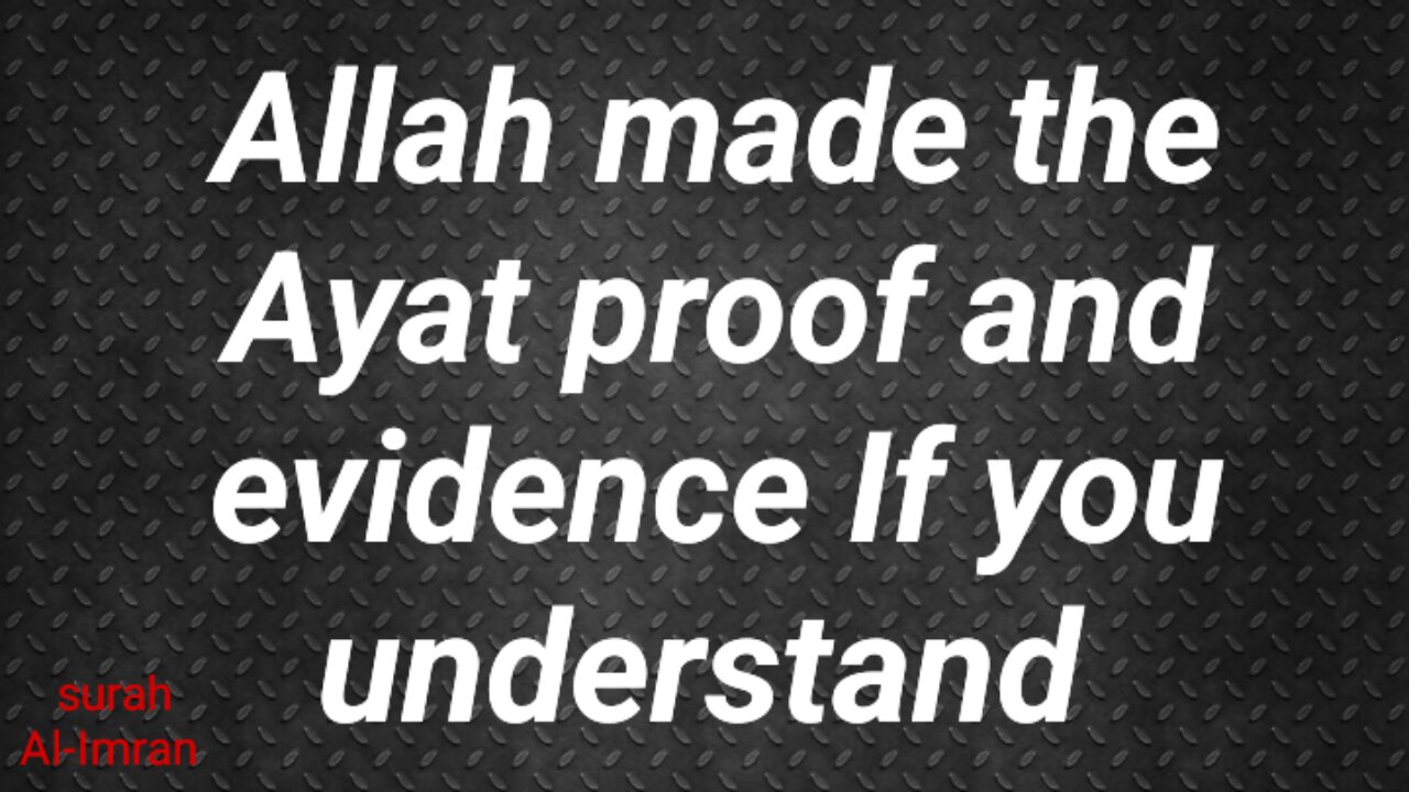 Allah made the Ayat proof and evidence if you understand