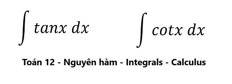 Toán 12: ∫ tanxdx, ∫ cotx dx -Nguyên hàm #NguyenHam #TichPhan #ToanLop12 #Integrals #antiderivative