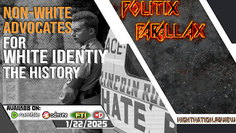 POLITIX PARALLAX ֍ 1/22/2025 ֍ POC-NS: Non-WHITE ADVOCATES FOR WHITE IDENTITY THE HISTORY