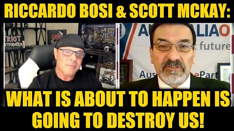 Riccardo Bosi & Scott McKay: What Is About To Happen Is Going To Destroy Us!