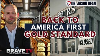 Dr. Jason Dean, BraveTV - Ep 1965- Back To Gold Standard