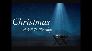 Christmas -A Call to Worship part 4