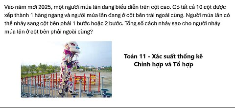 Toán 11: Vào năm mới 2025, một người múa lân đang biểu diễn trên cột cao. Có tất cả 10