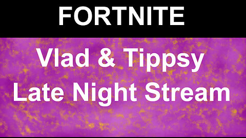 Fortnite | Vlad & Tippsy Late Nite Stream #1