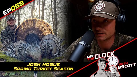 SPRING TURKEY SEASON - Josh Hogue | Ep059 | Off The Clock with B Scott