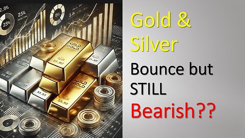 Gold and Silver bounce but STILL BEARISH??