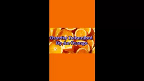 Gravity Debunked By An Orange