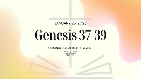 Chronological Bible: Genesis 37-39 (01/25/25)