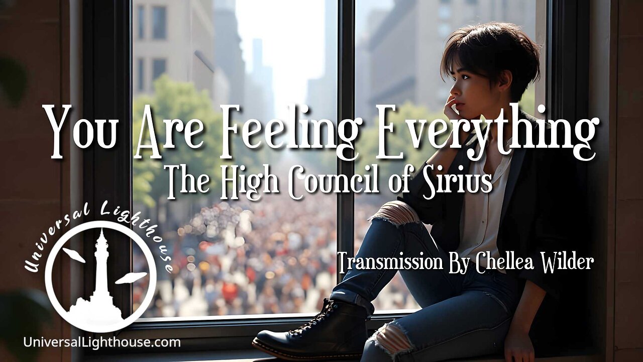You Are Feeling Everything ~ The High Council of Sirius By Chellea Wilder