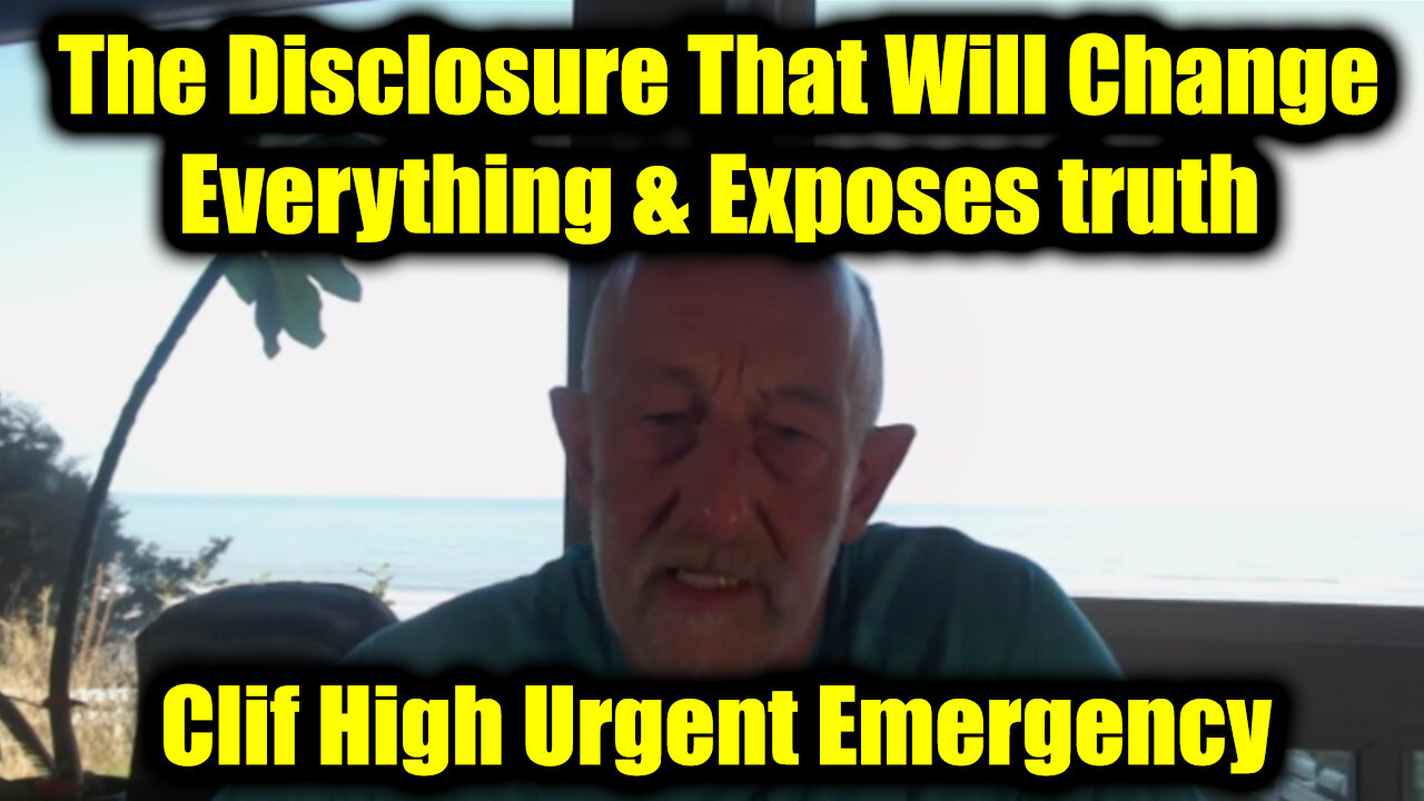 Clif High Urgent Emergency: The Disclosure That Will Change Everything & Exposes truth