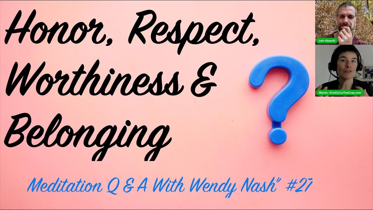 Honor, Respect, Worthiness and Belonging | "Meditation Q & A With Wendy Nash” #27