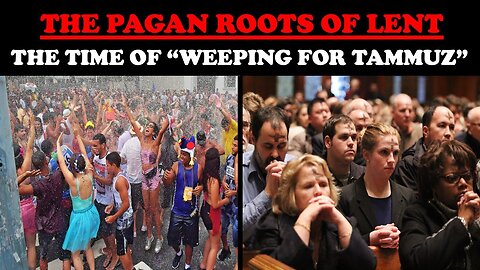 THE PAGAN ROOTS OF LENT | THE TIME OF "WEEPING FOR TAMMUZ"