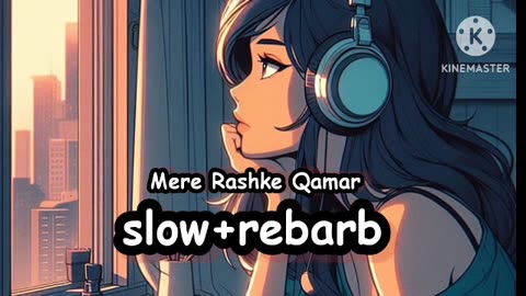 New song slow reward mere rashke Qamar song lofi songs