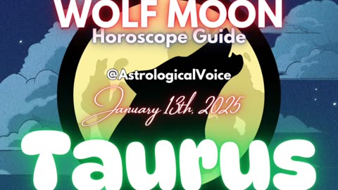 Taurus: January 13th Wolf Moon Horoscope Guide