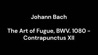 The Art of Fugue, BWV. 1080 - Contrapunctus XII