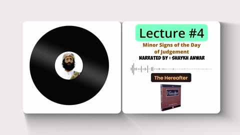 Minor Signs of the Day of Judgement | Lecture No. 4 - The Hereafter Series