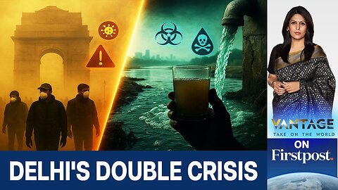 Toxic Water, Hazardous Air: Delhi Faces Dual Pollution Emergency | Vantage With Palki Sharma