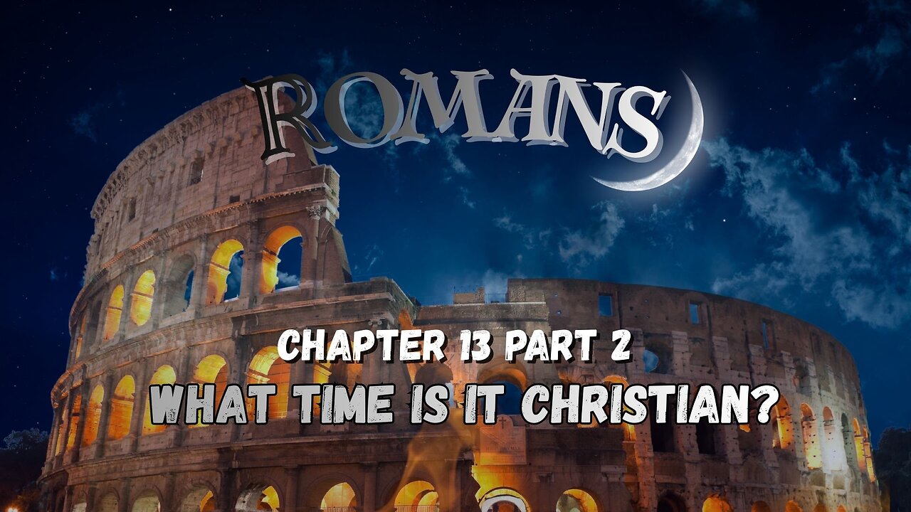 Romans Ch 13 Part 2 (What Time is It Christian?)