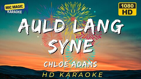 AULD LANG SYNE - CHLOE ADAMS - KARAOKE