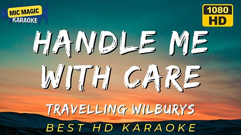 HANDLE ME WITH CARE - TRAVELLING WILBURYS (BEST HD KARAOKE VERSION)