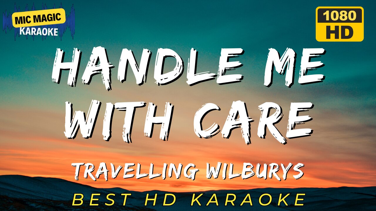 HANDLE ME WITH CARE - TRAVELLING WILBURYS (BEST HD KARAOKE VERSION)