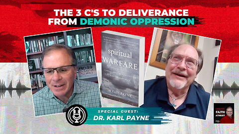 [PODCAST] The 3 C's to Deliverance from Demonic Oppression with Dr. Karl Payne