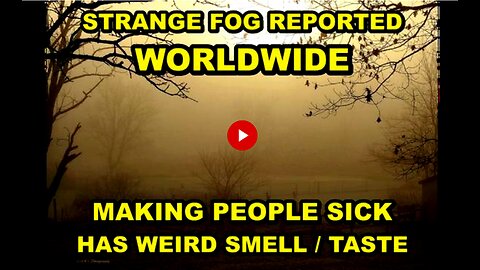 WHAT IS THIS STRANGE FOG BEING SEEN AROUND THE WORLD THAT'S MAKING EVERYONE SICK?