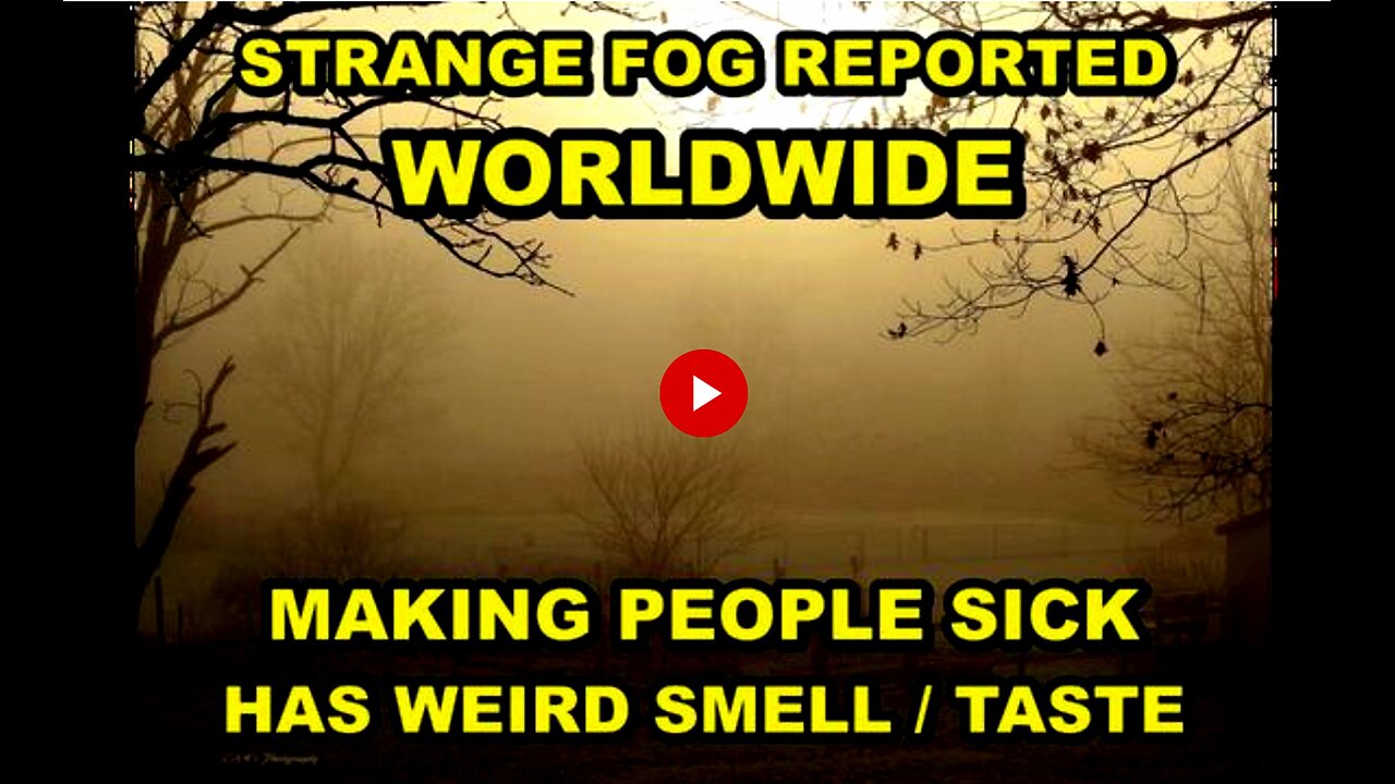 WHAT IS THIS STRANGE FOG BEING SEEN AROUND THE WORLD THAT'S MAKING EVERYONE SICK?