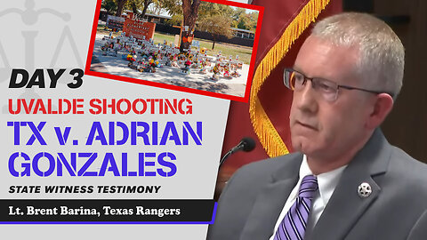 17 - Uvalde School Shooting - TX v. Adrian Gonzales - Lt. Brent Barina, Texas Rangers
