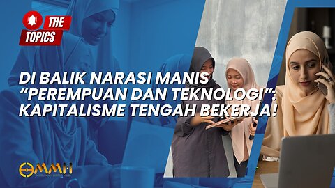 Di Balik Narasi Manis “Perempuan dan Teknologi”: Kapitalisme Tengah Bekerja! | The Topics