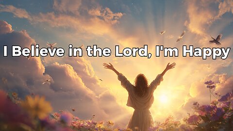 I Believe in the Lord, I'm Happy