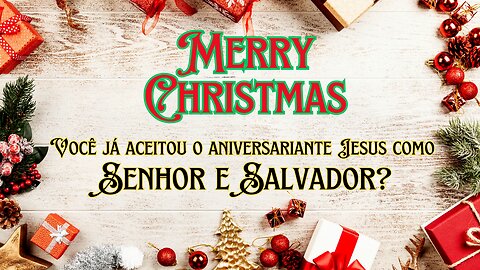 Feliz Natal. Você já aceitou o aniversariante Jesus como Senhor e Salvador?