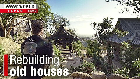 How an American is moving Japan's old homes into the modern ageーNHK WORLD-JAPAN NEWS