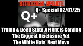 Situation Update 2/7/25 - Trump & Deep State A Fight Is Coming; The White Hats' Next Move