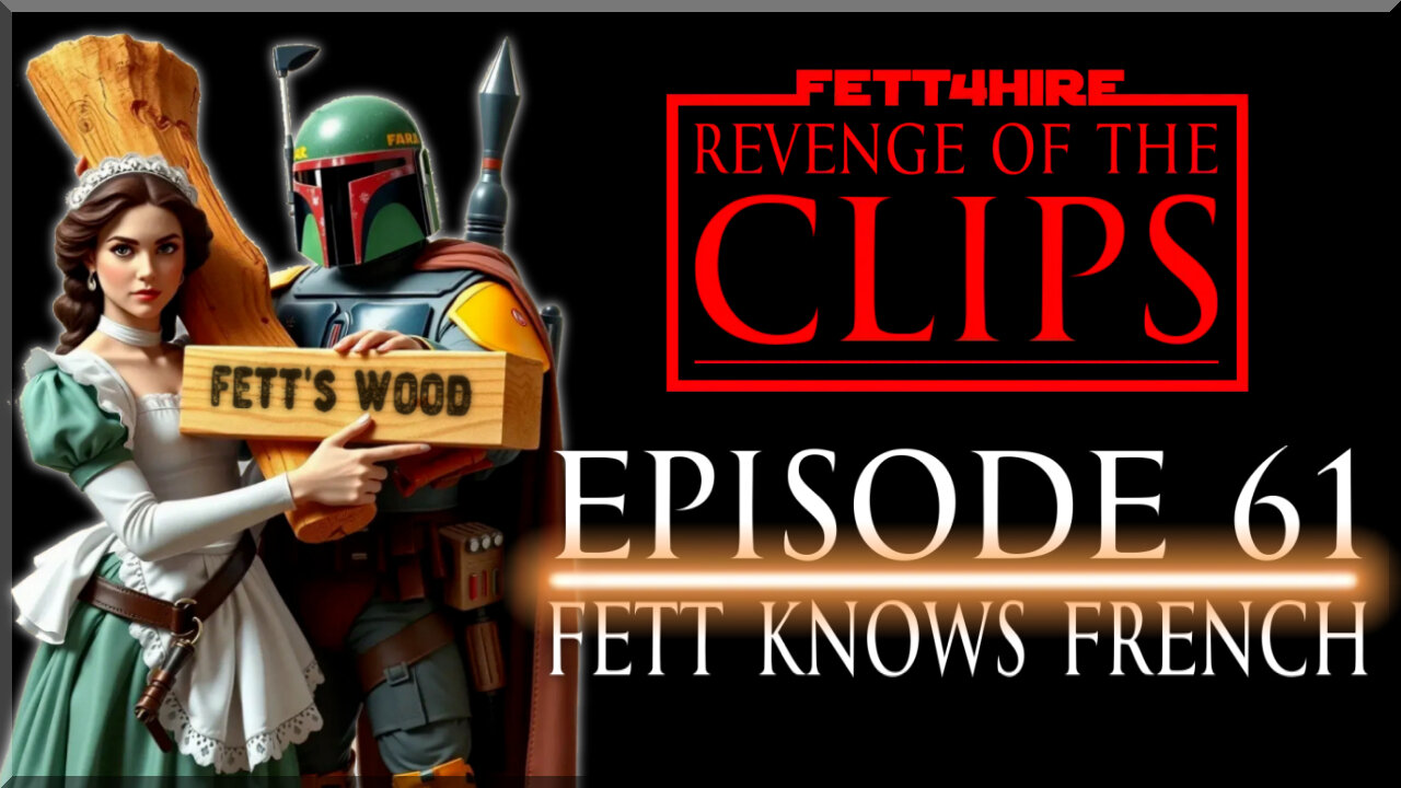 Revenge of the Clips Episode 61: Fett Knows French