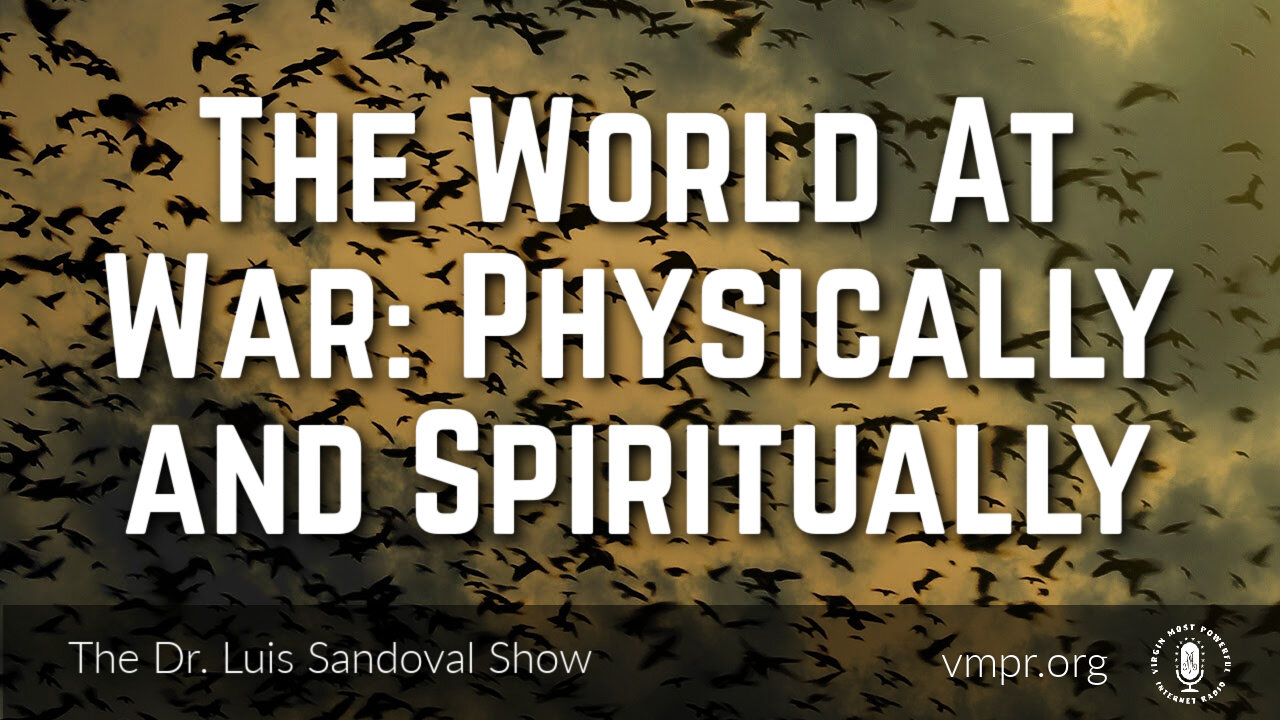 23 Oct 25, The Dr. Luis Sandoval Show: The World At War: Physically and Spiritually