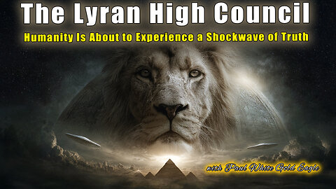 The Lyran High Council: Humanity and a Shockwave of Truth 🕉 Everything Will Change in an Instant! 🕉