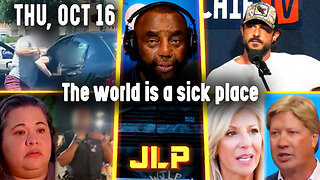 The world is a sick place | JLP Thu 10-16-25