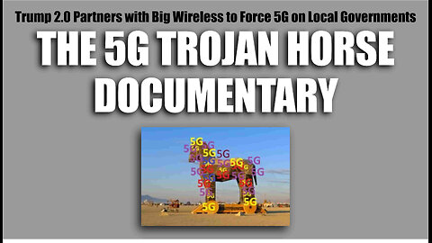 The 5G Trojan Horse Documentary.