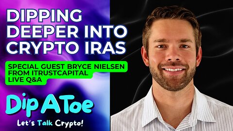 Dipping Deeper into Crypto IRAs: Special Guest Bryce Nielsen from iTrustCapital Live Q&A