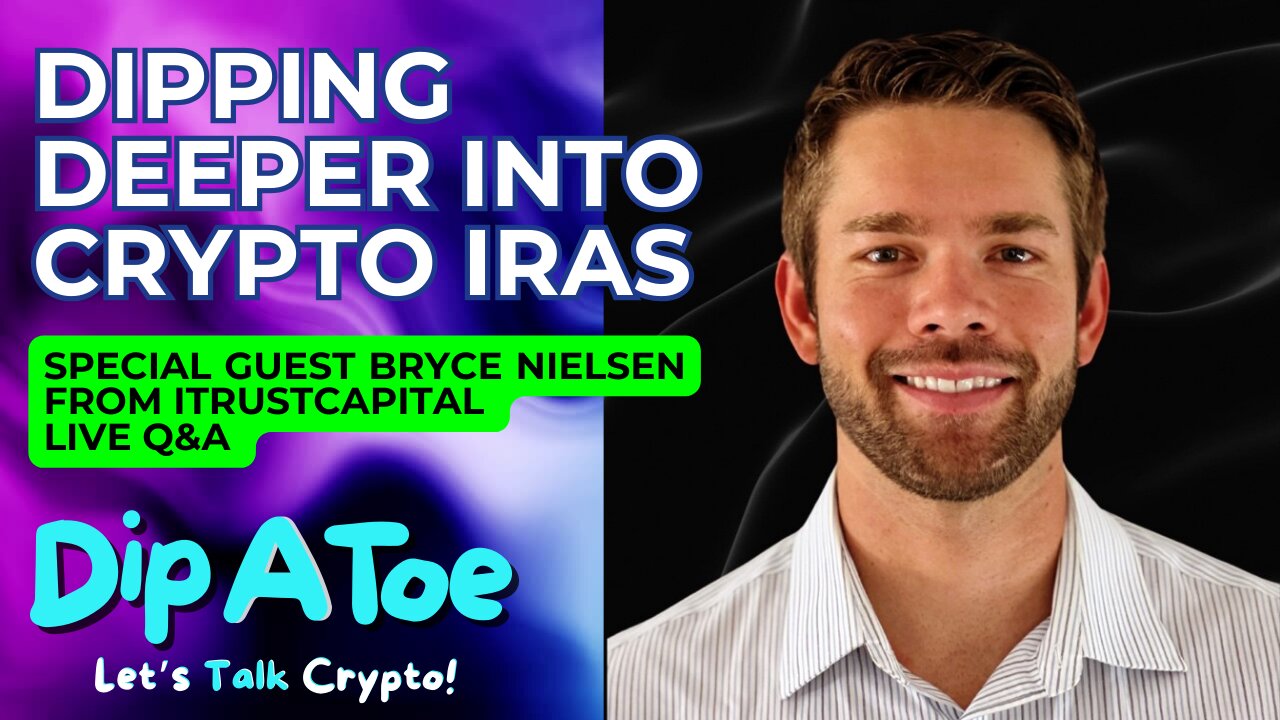 Dipping Deeper into Crypto IRAs: Special Guest Bryce Nielsen from iTrustCapital Live Q&A