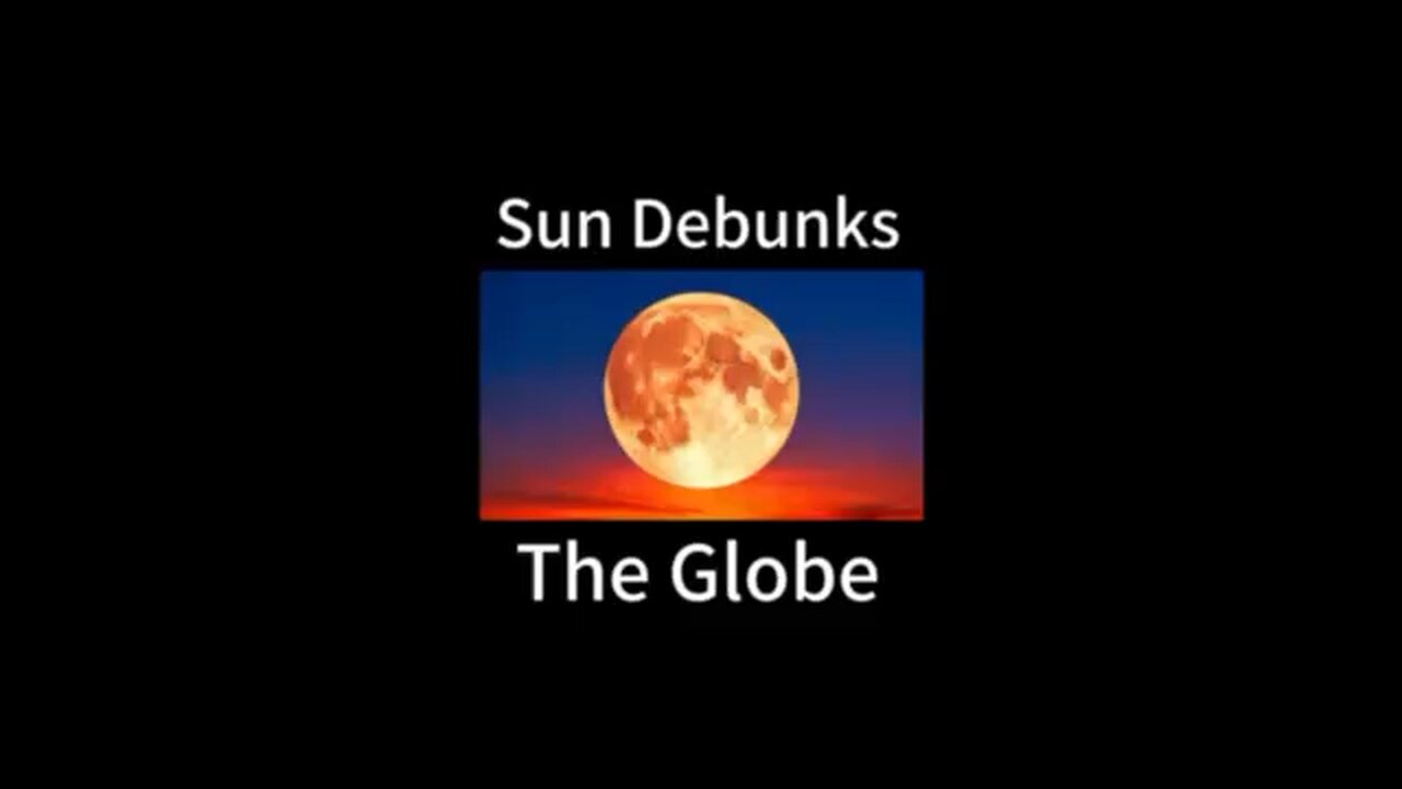 Sun Debunks The Globe