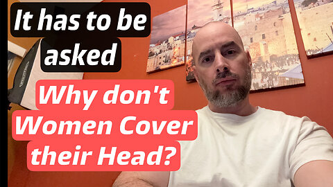 It has to be asked, Why DONT WOMEN COVER their HEADS