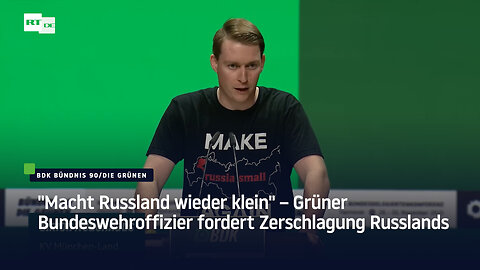 "Macht Russland wieder klein" – Grüner Bundeswehroffizier fordert Zerschlagung Russlands